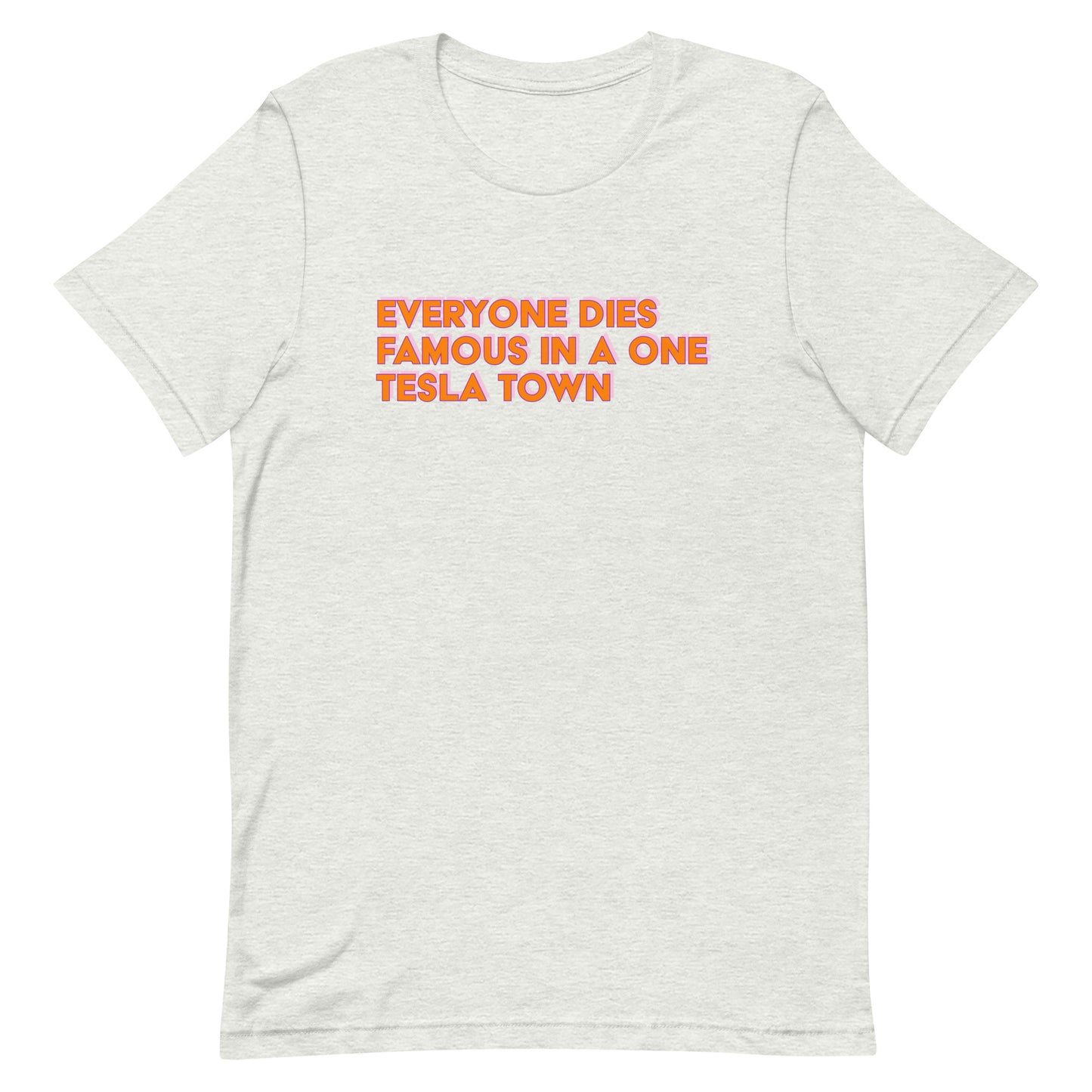 Everyone Dies Famous Unisex t-shirt